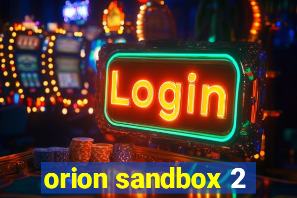 orion sandbox 2